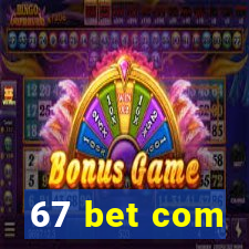 67 bet com